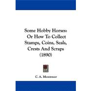 Some Hobby Horses : Or How to Collect Stamps, Coins, Seals, Crests and Scraps (1890)