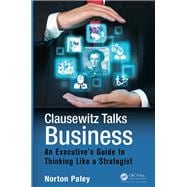 Clausewitz Talks Business: An Executive's Guide to Thinking Like a Strategist