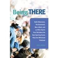 Being There : 100 Sports Pros Talk about the Best Sporting Events They Ever Witnessed Firsthand