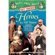 Heroes for All Times A Nonfiction Companion to Magic Tree House Merlin Mission #23: High Time for Heroes