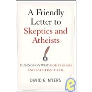 A Friendly Letter to Skeptics and Atheists Musings on Why God Is Good and Faith Isn't Evil