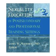SEXUALITY EDUCATION IN POSTSECONDARY AND PROFESSIONAL TRAINING SETTINGS