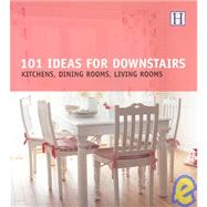 101 Ideas for Downstairs : Kitchen, Dining Rooms, Living Rooms