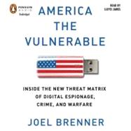 America the Vulnerable Inside the New Threat Matrix of Digital Espionage, Crime, and Warfare