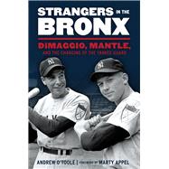 Strangers in the Bronx DiMaggio, Mantle, and the Changing of the Yankee Guard