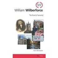 Travel With William Wilberforce: The Friend of Humanity'