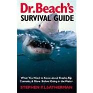 Dr. Beach's Survival Guide : What You Need to Know about Sharks, Rip Currents, and More Before Going in the Water