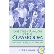Case Study Analysis in the Classroom : Becoming a Reflective Teacher