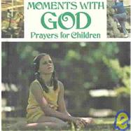 Moments With God: Prayers for Children