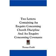Two Letters : Containing an Enquiry Concerning Church Discipline and an Enquiry Concerning Covenants