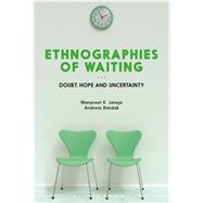 Ethnographies of Waiting Doubt, Hope and Uncertainty