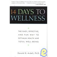 14 Days to Wellness : The Easy, Effective and Fun Way to Optimum Health and Total Well-Being