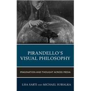 Pirandello’s Visual Philosophy Imagination and Thought across Media