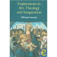 Explorations In Art, Theology And Imagination