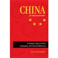 China for Businesswomen : A Strategic Guide to Travel, Negotiating, and Cultural Differences