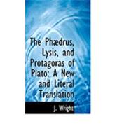 The Phaedrus, Lysis, and Protagoras of Plato: A New and Literal Translation