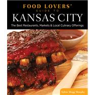Food Lovers' Guide to® Kansas City The Best Restaurants, Markets & Local Culinary Offerings