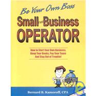 Small Time Business Operator: How to Start Your Own Business, Keep Your Books, Pay Your Taxes and Stay Out of Trouble