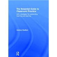 The Essential Guide to Classroom Practice: 200+ Strategies for Outstanding Teaching and Learning