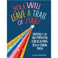 You Will Leave a Trail of Stars Words of Inspiration for Blazing Your Own Path