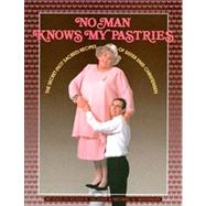 No Man Knows My Pastries : The Secret (Not Sacred) Recipes of Sister Enid Christensen