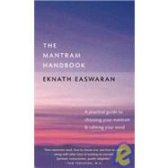 The Mantram Handbook A Practical Guide to Choosing Your Mantram and Calming Your Mind