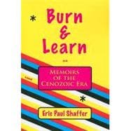 Burn & Learn or Memoirs of the Cenozoic Era,9781587750281