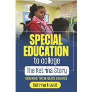 Special Education to College The Ketrina Story Breaking Those Glass Ceilings