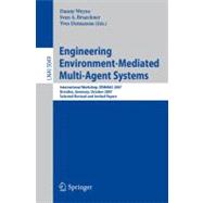 Engineering Environment-Mediated Multi-Agent Systems : International Workshop, EEMMAS 2007, Dresden, Germany, October 5, 2007, Selected Revised and Invited Papers