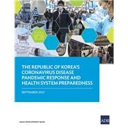 The Republic of Korea's Coronavirus Disease Pandemic Response and Health System Preparedness