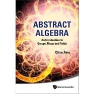 Abstract Algebra : An Introduction to Groups, Rings and Fields