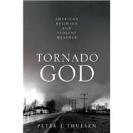 Tornado God American Religion and Violent Weather