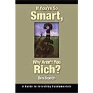 If You're So Smart, Why Aren't You Rich? : A Guide to Investing Fundamentals
