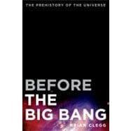 Before the Big Bang The Prehistory of the Universe