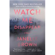 Watch Me Disappear A Novel