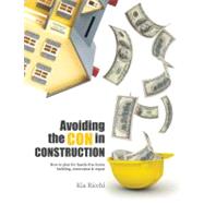 Avoiding the CON in Construction: How to Plan for Hassle-Free Home Building, Renovation, and Repair