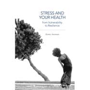 Stress and Your Health From Vulnerability to Resilience