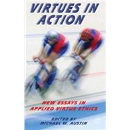 Virtues in Action New Essays in Applied Virtue Ethics