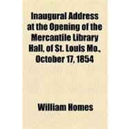 Inaugural Address at the Opening of the Mercantile Library Hall, of St. Louis Mo., October 17, 1854