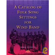 Catalog Of Folk Song Settings For Wind Band