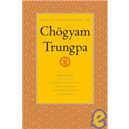 The Collected Works of Chögyam Trungpa, Volume 4 Journey Without Goal - The Lion's Roar - The Dawn of Tantra - An Interview with Chogyam Trungpa