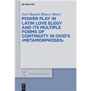Power Play in Latin Love Elegy and its Multiple Forms of Continuity in Ovid’s >Metamorphoses<