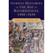 German Histories in the Age of Reformations, 1400–1650