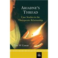 Ariadne's Thread Case Studies in the Therapeutic Relationship