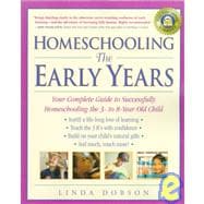 Homeschooling: The Early Years Your Complete Guide to Successfully Homeschooling the 3- to 8- Year-Old Child