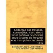Collecção Dos Tratados, Convenções, Contratos E Actos Publicos Celebrados Entre a Coroa de Portugal
