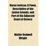 Horae Ionicae: A Poem, Descriptive of the Ionian Islands, and Part of the Adjacent Coast of Greece