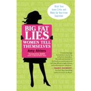 Big Fat Lies Women Tell Themselves Ditch Your Inner Critic and Wake Up Your Inner Superstar
