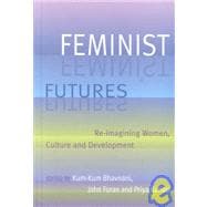 Feminist Futures Re-Imagining Women, Culture and Development