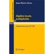 Algèbre Locale, Multiplicités : Cours au Collège de France, 1957 - 1958 (Lecture Notes in Mathematics)